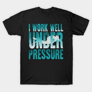 I Work Well Under Pressure Scuba Diver T-Shirt